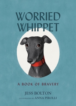 Hardcover Worried Whippet: A Book of Bravery - For Kids (and Adults) Struggling with Anxiety Book
