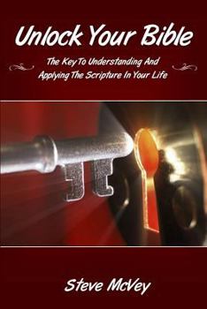 Paperback Unlock Your Bible: The Key to Understanding and Applying the Scriptures in Your Book