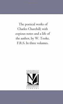 The poetical works of Charles Churchill; with copious notes and a life of the author, by W. Tooke, F.R.S. In three volumes.: Vol. 3.