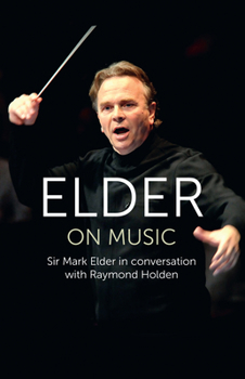 Hardcover Elder on Music: Sir Mark Elder in Conversation with Raymond Holden Book