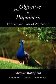 Hardcover The Objective is Happiness: The Art and Law of Attraction Book