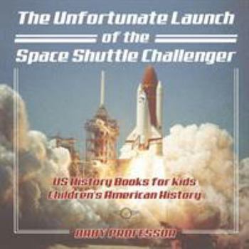 The Unfortunate Launch of the Space Shuttle Challenger - US History Books for Kids - Children's American History