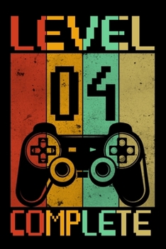 Level 04 Complete: Funny Gamer Birthday Gift Notebook | Gamer 4th Birthday Journal And Sketchbook | 4th Birthday Gifts for Computer Gamer | Great Gift for 4 Years Old kids!