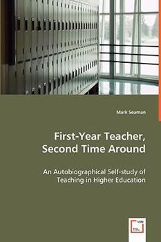 Paperback First-Year Teacher, Second Time Around - An Autobiographical Self-study of Teaching in Higher Education Book