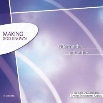 Making God Known - Book  of the Living Encounters Series