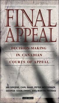 Final Appeal: Decision-Making in Canadian Courts of Appeal
