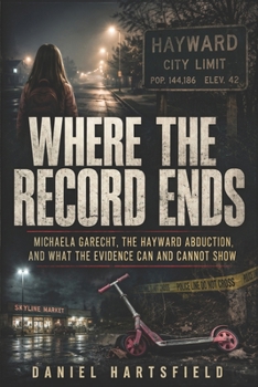 Paperback Where the Record Ends: Michaela Garecht, the Hayward Abduction, and What the Evidence Can and Cannot Show Book