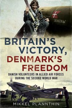 Hardcover Britain's Victory, Denmark's Freedom: Danish Volunteers in Allied Air Forces During the Second World War Book