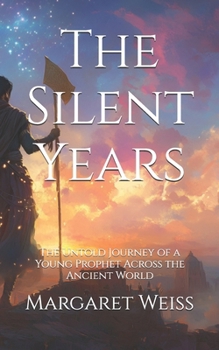 Paperback The Silent Years: The Untold Journey of a Young Prophet Across the Ancient World Book