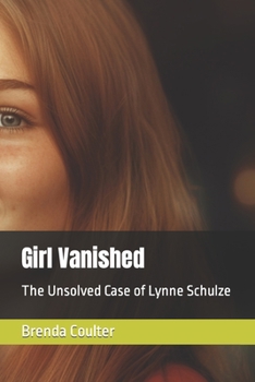 Paperback Girl Vanished: The Unsolved Case of Lynne Schulze Book