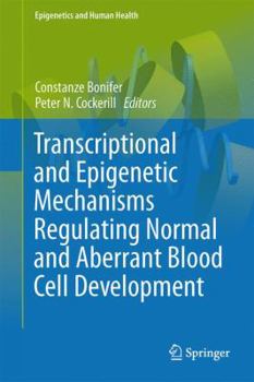 Hardcover Transcriptional and Epigenetic Mechanisms Regulating Normal and Aberrant Blood Cell Development Book