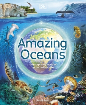 Hardcover Amazing Oceans: The Surprising World of Our Incredible Seas (DK Amazing Earth) Book
