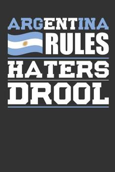 Paperback Argentina Rules Haters Drool: Patriotic Notebook for People Who Love Argentina Book