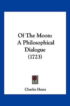 Paperback Of The Moon: A Philosophical Dialogue (1723) Book