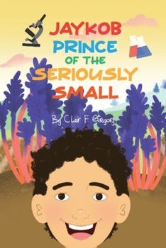 Paperback Jaykob, Prince of the seriously small: Into the microscope Book