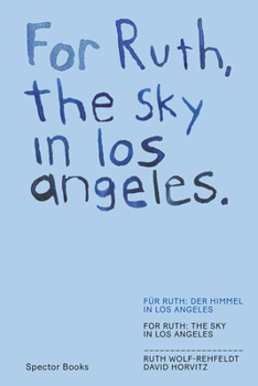 Paperback David Horvitz & Ruth Wolf-Rehfeldt: For Ruth, the Sky in Los Angeles / For Ruth, the Wind to You Book