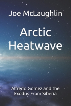 Paperback Arctic Heatwave: Alfredo Gomez and the Exodus From Siberia Book