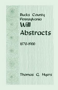 Paperback Bucks County, Pennsylvania Will Abstracts, 1870-1900 Book