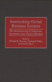 Hardcover Interlocking Global Business Systems: The Restructuring of Industries, Economies and Capital Markets Book