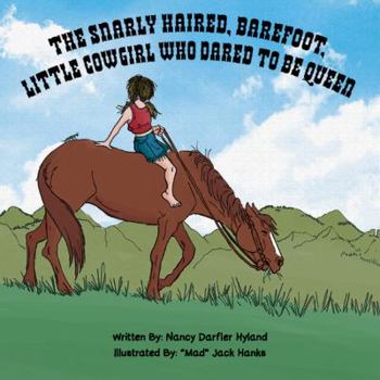 Paperback The Snarly Haired, Barefoot, Little Cowgirl Who Dared To Be Queen Book