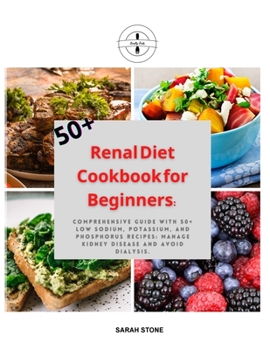 Paperback Renal Diet Cookbook for Beginners: Easy Guide With 100+ Low Sodium Potassium, and Phosphorus Mouthwatering Recipes for Every Stage of Disease to Impro Book