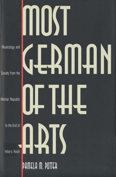 Hardcover Most German of the Arts: Musicology and Society from the Weimar Republic to the End of Hitlers Reich Book