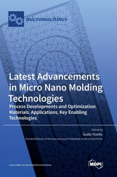Hardcover Latest Advancements in Micro Nano Molding Technologies: Process Developments and Optimization, Materials, Applications, Key Enabling Technologies Book