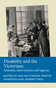 Hardcover Disability and the Victorians: Attitudes, Interventions, Legacies Book