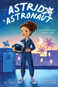 The Astronomically Grand Plan - Book #1 of the Astrid the Astronaut