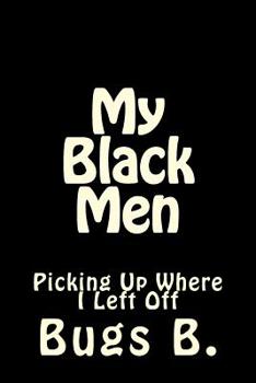 Paperback My Black Men: Picking Up Where I Left Off Book