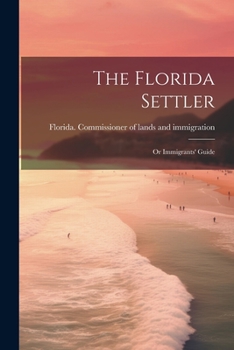 Paperback The Florida Settler: Or Immigrants' Guide Book