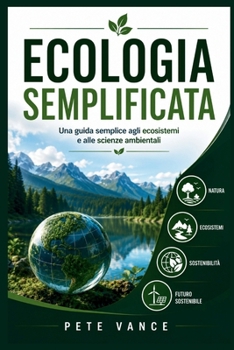 Paperback Ecologia Semplificata: Una guida semplice agli ecosistemi e alle scienze ambientali [Italian] Book