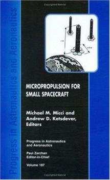Micropropulsion for Small Spacecraft (Progress in Astronautics and Aeronautics)