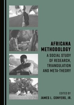 Hardcover Africana Methodology: A Social Study of Research, Triangulation and Meta-Theory Book