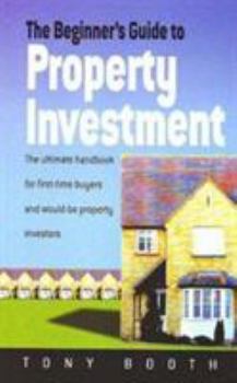 Paperback Beginner Guide to Property Investment: The Ultimate Handbook for First-Time Buyers and Would-Be Pro Book