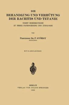 Paperback Die Behandlung Und Verhütung Der Rachitis Und Tetanie: Nebst Bemerkungen Zu Ihrer Pathogenese Und Ätiologie [German] Book