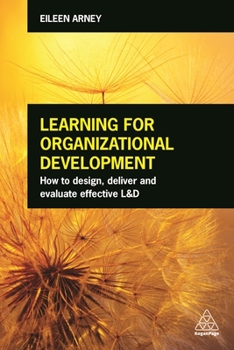 Paperback Learning for Organizational Development: How to Design, Deliver and Evaluate Effective L&d Book