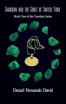 Guardian and the Ghost of Switch Yard: Book One of the Guardian Series