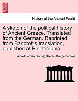 Paperback A Sketch of the Political History of Ancient Greece. Translated from the German. Reprinted from Bancroft's Translation, Published at Philadelphia Book