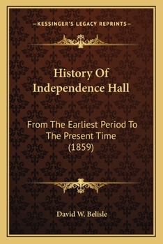 Paperback History Of Independence Hall: From The Earliest Period To The Present Time (1859) Book