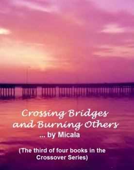 Paperback Crossing Bridges and Burning Others: A Woman's Journey Thru The Labyrinth of Life Book