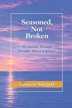 Paperback Seasoned, not Broken: My Journey Through Strength, Silence & Rebirth (Seasoned Hands Series) Book