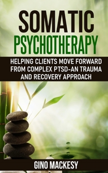Paperback Somatic psychotherapy: Helping Clients Move Forward from Complex PTSD - An Trauma and Recovery Approach Book