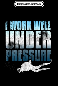 Paperback Composition Notebook: I Work Well Under Pressure Scuba Diving Journal/Notebook Blank Lined Ruled 6x9 100 Pages Book