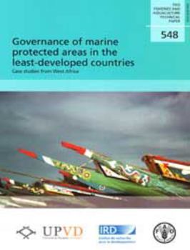 Governance of Marine Protected Areas in the Least-Developed Countries. Case Studies from West Africa: Fao Fisheries and Aquaculture Technical Papers N