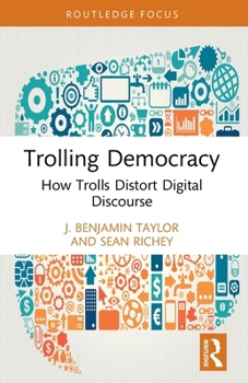 Paperback Trolling Democracy: How Trolls Distort Digital Discourse Book