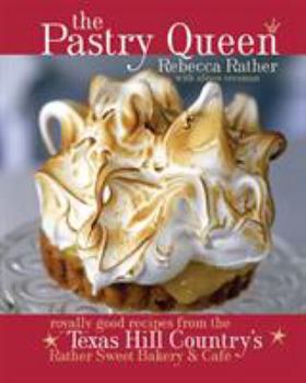 Hardcover The Pastry Queen: Royally Good Recipes from the Texas Hill Country's Rather Sweet Bakery and Cafe [a Baking Book] Book