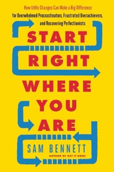 Paperback Start Right Where You Are: How Little Changes Can Make a Big Difference for Overwhelmed Procrastinators, Frustrated Overachievers, and Recovering Book