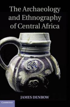 Hardcover The Archaeology and Ethnography of Central Africa Book