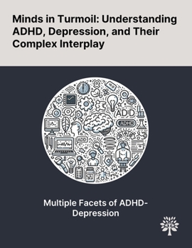 Paperback Minds in Turmoil: Understanding ADHD, Depression, and Their Complex Interplay Book